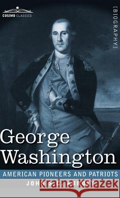 George Washington: Life in America One Hundred Years Ago John S C Abbott 9781646792498 Cosimo Classics