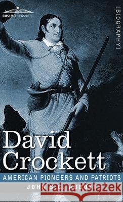 David Crockett: His Life and Adventures John S C Abbott 9781646792535 Cosimo Classics