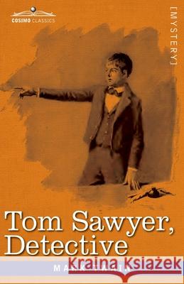 Tom Sawyer, Detective Mark Twain 9781646793068 Cosimo Classics