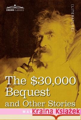 The $30,000 Bequest and Other Stories Mark Twain 9781646793778 Cosimo Classics