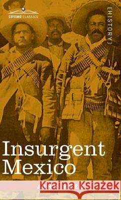 Insurgent Mexico John Reed 9781646793945 Cosimo Classics