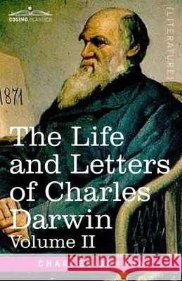The Life and Letters of Charles Darwin, Volume II: including an Autobiographical Chapter Charles Darwin 9781646794348 Cosimo Classics