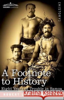 A Footnote to History: Eight Years of Trouble in Samoa Robert Louis Stevenson 9781646794454 Cosimo Classics