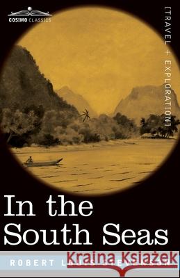 In the South Seas: Being an Account of Experiences and Observations in the Marquesas, Paumotus and Gilbert Islands in the Course of Two Cruises on the Yacht Robert Louis Stevenson 9781646794539 Cosimo Classics