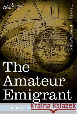 The Amateur Emigrant: From the Clyde to Sandy Hook Robert Louis Stevenson 9781646794607 Cosimo Classics