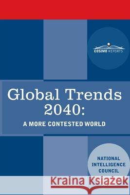Global Trends 2040: A More Contested World National Intelligence Council 9781646794973 Cosimo Reports