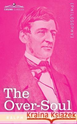 The Over-Soul Ralph Waldo Emerson 9781646795048 Cosimo Classics