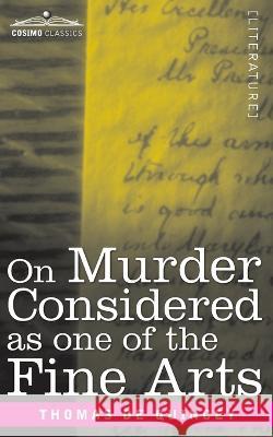 On Murder Considered as one of the Fine Arts Thomas de Quincy 9781646795574 Cosimo Classics