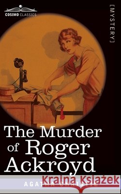 The Murder of Roger Ackroyd Christie, Agatha 9781646795703 Cosimo Classics