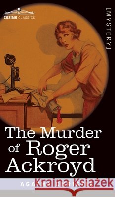 The Murder of Roger Ackroyd Christie, Agatha 9781646795710 Cosimo Classics