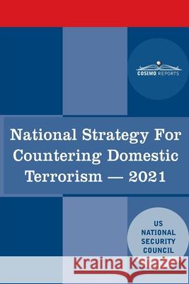 National Strategy for Countering Domestic Terrorism: 2021 Us National Security Council 9781646795765