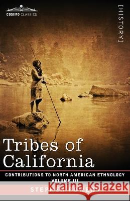 Tribes of California: Volume III Stephen Powers 9781646796328 Cosimo Classics