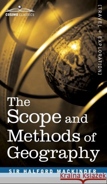 The Scope and Methods of Geography Halford John Mackinder 9781646796557