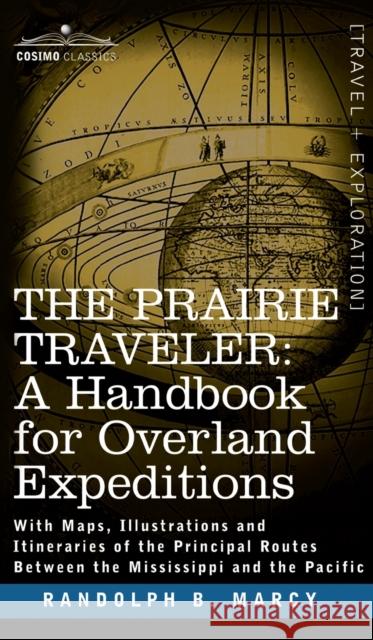 Prairie Traveler, a Handbook for Overland Expeditions Randolph Barnes Marcy 9781646796601 Cosimo Classics