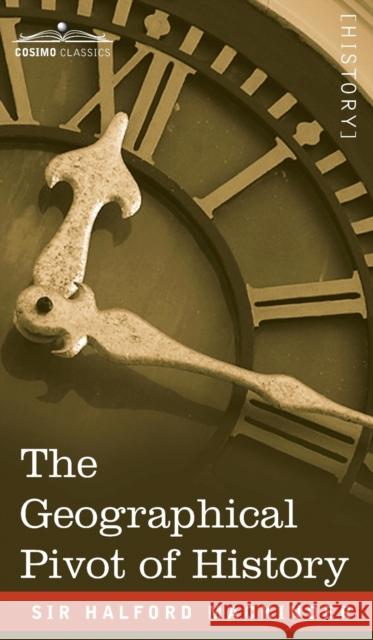The Geographical Pivot of History Halford John Mackinder 9781646796618