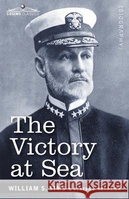 The Victory at Sea William S Sims, Burton J Hendrick 9781646797240