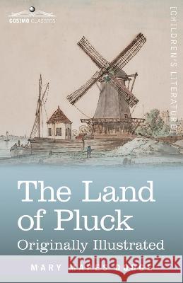 The Land of Pluck: Stories and Sketches for Young Folk Mary Mapes Dodge 9781646797455