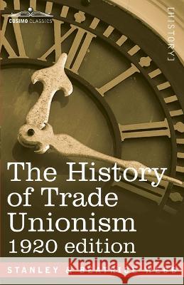 The History of Trade Unionism Sidney Webb, Beatrice Webb 9781646797479