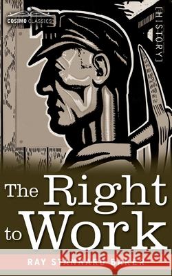 The Right to Work: The Story of the Non-Striking Miners Ray Stannard Baker 9781646798513