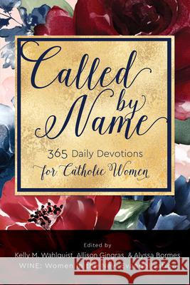 Called by Name: 365 Daily Devotions for Catholic Women Kelly M. Wahlquist Alyssa Bormes Allison Gingras 9781646800704 Ave Maria Press