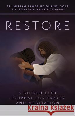 Restore: A Guided Lent Journal for Prayer and Meditation Miriam James Heidlan Valerie Delgado 9781646801480 Ave Maria Press