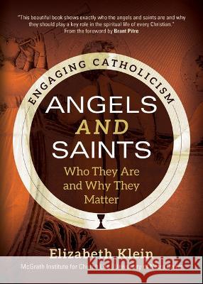 Angels and Saints: Who They Are and Why They Matter Elizabeth Klein McGrath Institute for Church Life        Brant Pitre 9781646802371