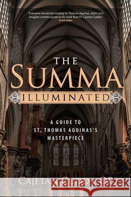 The Summa Illuminated: A Guide to St. Thomas Aquinas's Masterpiece Cajetan Cudd 9781646803934