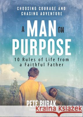 A Man on Purpose: 10 Rules of Life from a Faithful Father Pete Burak Jake Khym 9781646804412 Ave Maria Press