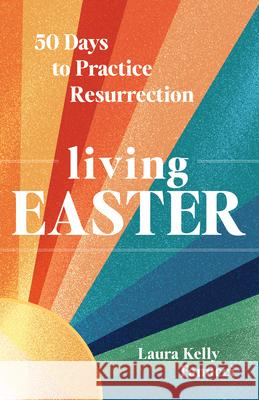 Living Easter: 50 Days to Practice Resurrection Laura Kelly Fanucci 9781646804474 Ave Maria Press