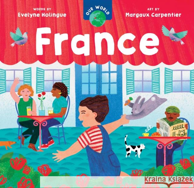 Our World: France Evelyne Holingue 9781646867189 Barefoot Books Ltd