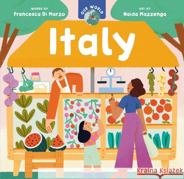 Our World: Italy Francesca D Naida Mazzenga 9781646868483 Barefoot Books, Incorporated