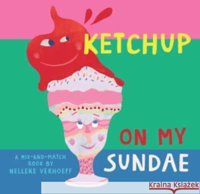 Ketchup On My Sundae Nelleke Verhoeff 9781646868490 Barefoot Books, Incorporated