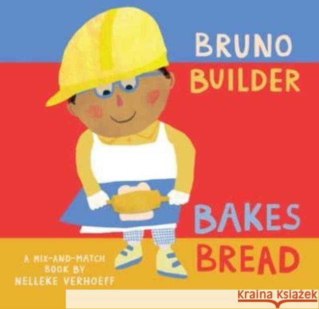 Bruno Builder Bakes Bread Nelleke Verhoeff Nelleke Verhoeff 9781646868506 Barefoot Books, Incorporated