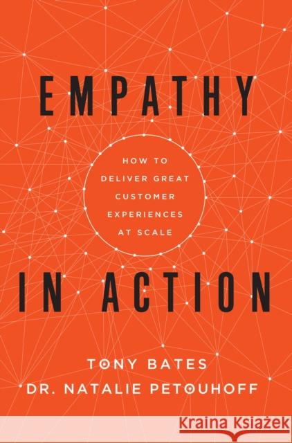 Empathy in Action: How to Deliver Great Customer Experiences at Scale Bates, Tony 9781646870431