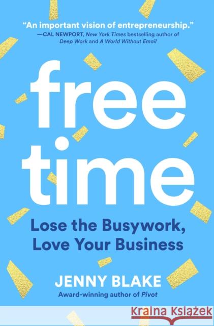 Free Time: Lose the Busywork, Love Your Business Jenny Blake 9781646870660