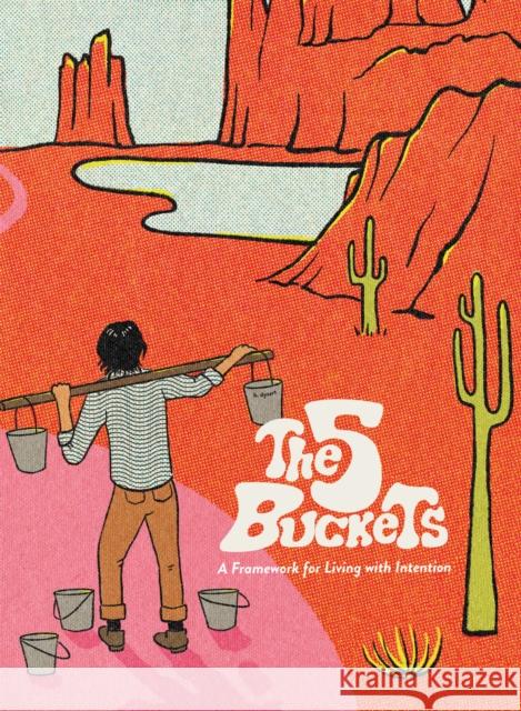 The 5 Buckets: A Framework for Living with Intention Dysart, Bobby 9781646870752 Think Twice Books
