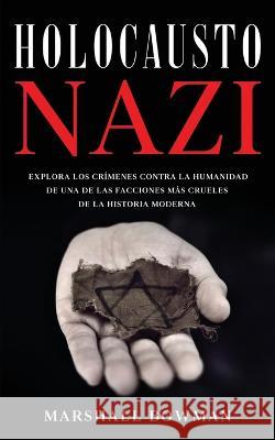 Holocausto Nazi: Explora los Crímenes contra la Humanidad de una de las Facciones más Crueles de la Historia Moderna Bowman, Marshall 9781646947140 Silvia Domingo