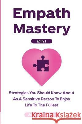 Empath Mastery 2 In 1: Strategies You Should Know About As A Sensitive Person To Enjoy Life To The Fullest Joseph Salinas 9781646960125 M & M Limitless Online Inc.