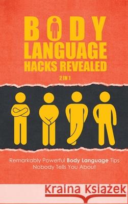 Body Language Hacks Revealed 2 In 1: Remarkably Powerful Body Language Tips Nobody Tells You About Curtis Manley 9781646960651 M & M Limitless Online Inc.