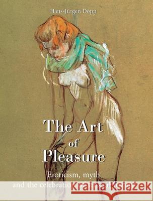 The Art Of Pleasure Hans-Jürgen Döpp 9781646990016 Parkstone Press USA, Limited