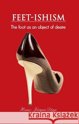 Feet-Ishism Hans-Jürgen Döpp 9781646990023 Parkstone Press USA, Limited