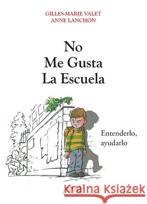No me gusta la escuela Gilles-Marie Valet Anne Lanchon 9781646991006 de Vecchi Ediciones