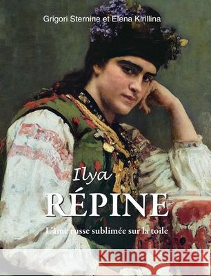 Ilya Répine Grigori Sternine, Elena Kirillina 9781646991433 Parkstone Press USA, Limited