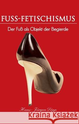Fuss-Fetischismus Hans-Jürgen Döpp 9781646991518 Parkstone Press USA, Limited