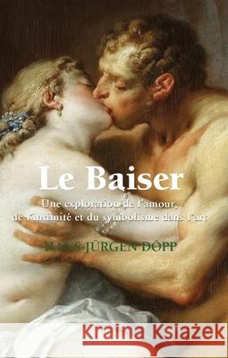 Le Baiser HANS-JÜRGEN DÖPP 9781646991532 Parkstone Press USA, Limited