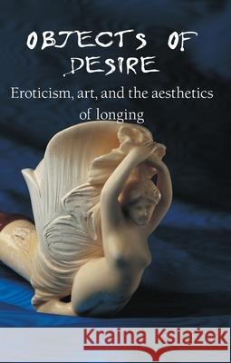 Objects Of Desire Hans-Jürgen Döpp 9781646991556 Parkstone Press USA, Limited