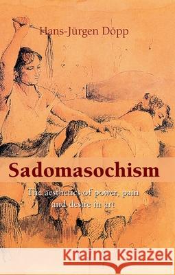 Sadomasochism Hans-Jürgen Döpp 9781646991587 Parkstone Press USA, Limited