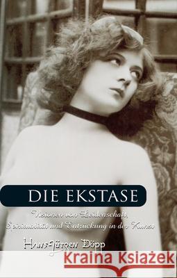 Die Ekstase Hans-Jürgen Döpp 9781646991662 Parkstone Press USA, Limited