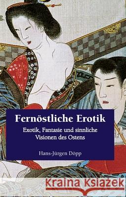 Fernöstliche Erotik Hans-Jürgen Döpp 9781646991693 Parkstone Press USA, Limited