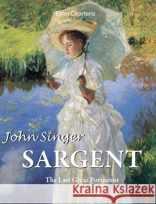 John Singer Sargent Evan Charteris 9781646992195 Parkstone Press USA, Limited